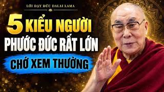 Đừng Vội Xem Thường 5 Kiểu Người Này – Phước Đức Của Họ Không Hề Nhỏ | Dalai Lama