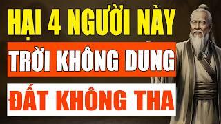 Cổ Nhân Tiết Lộ: Đừng Mất Tính Người Mà Hại 4 Người Này Kẻo Bị Trời Phạt.