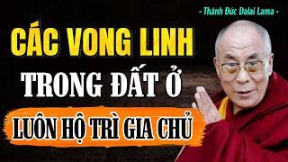 Các Vong Linh Trên Đất Ở Luôn Hộ Trì Gia Chủ Nếu Sớm Biết Điều Này | Thánh Đức Dalai Lama