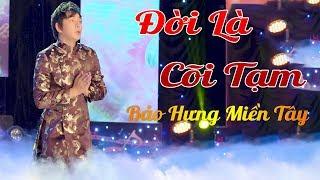 Đời Là Cõi Tạm - Bảo Hưng Miền Tây | Nhạc Phật Hay Nhất 2018