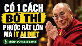 Có 1 Cách Bố Thí Phước Rất Lớn Mà Ít Ai Biết - Đức Đalai Lama khai thị