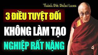 3 Điều Tuyệt Đối Không Nên Làm Tạo Nghiệp Rất Nặng - Thánh Đức Dalai Lama