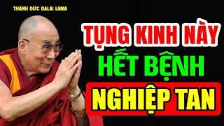 Đọc Tụng Kinh Này HẾT BỆNH, NGHIỆP TAN (Linh nghiệm vô cùng) - Thánh Đức Đalai Lama