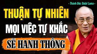 Sống Thuận Theo Tự Nhiên, Mọi Việc Tự Khắc Hanh Thông | Thánh Đức Dalai Lama