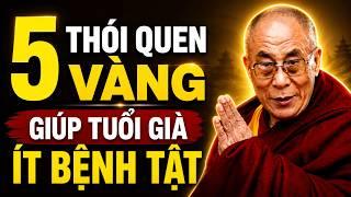 5 Thói Quen Vàng Giúp Tuổi Già Ít Bệnh Tật - Bí Mật Trường Thọ Ai Cũng Nên Nghe 1 Lần | Dalai Lama