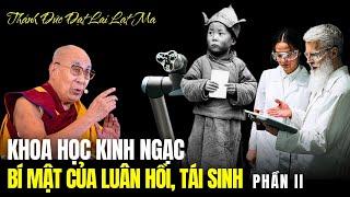 Giới khoa học kinh ngạc khi nghe Thánh Đức Dalai Lama tiết lộ bí mật của Luân hồi và Tái Sinh
