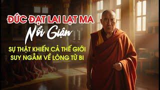 Tại Sao Đức Đạt Lai Lạt Ma Nổi Giận – Sự Thật Khiến Cả Thế Giới Suy Ngẫm Về Lòng Từ Bi