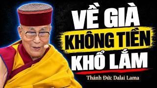 Nghe Xong Mới Thấm: VỀ GIÀ KHÔNG TIỀN KHỔ ĐẾN MỨC NÀO  - Thánh Đức Dalai Lama