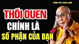 Thói Quen Chính Là Số Phận Của Bạn - Thánh Đức Đalai Lama
