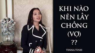 KHI NÀO NÊN LẤY CHỒNG(VỢ) - TINNA TÌNH
