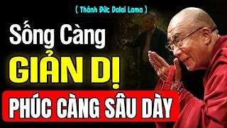 SỐNG CÀNG GIẢN DỊ PHÚC ĐỨC CÀNG SÂU DÀY | Thánh Đức Dalai Lama