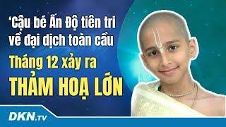 Cậu bé Ấn Độ tiên tri về đại dịch toàn cầu: Tháng 12 xảy ra thảm hoạ lớn