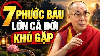 7 Phước Báu Lớn Nhất Đời Người Khó Gặp - Hiếm Nhất Là Điều Thứ 7 | Dalai Lama