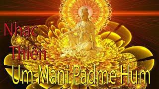 Nhạc Thiền (Om Mani Padme Hum) Êm Dịu Nhẹ Nhàng,Thư Giãn, Đón Lành Tránh Dữ, Xua Tà Giúp An Giấc Ngủ