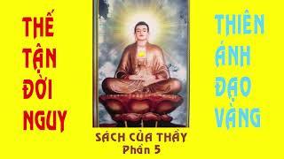 Thiên Ánh Đạo Vàng - Thế Tận Đời Nguy - Sách Của Thầy - Phần 5