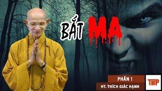 BẮT MA (phần 1) - HT THÍCH GIÁC HẠNH MỚI NHẤT 2016 │ Kênh THP