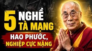 5 Nghề Kiếm Tiền Nhưng Hao Phúc Rất Nhanh, Cuộc Đời Dễ Lao Đao Theo Nhân Quả | Thánh Đức Dalai Lama