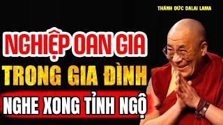 Nghiệp Oan Gia Trong Gia Đình - Cách Hóa Giải (Nghe Xong Liền Tỉnh Ngộ) - Thánh Đức Đalai Lama