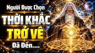 HÃY CHUẨN BỊ MỌI THỨ CẦN THIẾT! NGƯỜI ĐƯỢC CHỌN, THỜI KHẮC TRỞ VỀ ĐÃ ĐẾN... | MẬT MÃ CỔ NHÂN