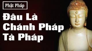 Lời Phật Dạy Đâu Chánh Pháp Tà Pháp, Đạo Phật, Phật Pháp