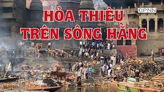 Đến sông Hằng tìm hiểu về văn hóa hỏa thiêu của người Ấn Độ