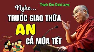 NGHE TRƯỚC GIAO THỪA AN CẢ MÙA TẾT | Thánh Đức Dalai Lama