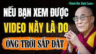 Bạn Xem Được Video Này Không Phải Tình Cờ - Mà Là Duyên Trời Định | Thánh Đức Dalai Lama