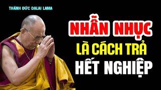 Nhẫn Nhục Là Cách Trả Cho Hết Nghiệp Phước Báu Hiển Lộ - Thánh Đức Đalai Lama khai ngộ