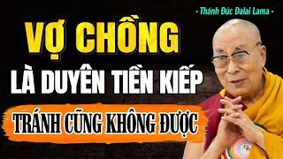 Vợ Chồng Có Duyên Tiền Kiếp, Có Tránh Cũng Không Được | Thánh Đức Dalai Lama