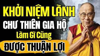 Khởi Niệm Lành Chư Thiên Gia Hộ Làm Việc Gì Cũng Thuận Lợi | Thánh Đức Dalai Lama
