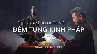 ĐÊM TỤNG KINH PHÁP HOA - CA SĨ HỒ QUỐC VIỆT - SÁNG TÁC CHÚC LINH