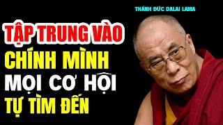 Tập Chung Vào Chính Mình, Mọi Cơ Hội Sẽ Tự Tìm Đến - Thánh Đức Đalai Lama khai thị