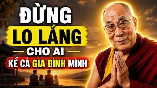 Đừng Ôm Hết Về Mình, Đừng Lo Thay Số Phận Người Khác - Buông Lo, Phước Mới Đến | Dalai Lama