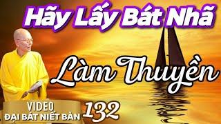 ĐẠI BÁT NIẾT BÀN kỳ 132 - Lấy Bát Nhã Làm Thuyền Qua Sông Mê Biển Ái (Video) | HT Thích Từ Thông