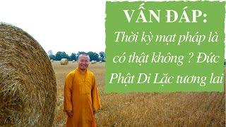 Vấn đáp: Thời kỳ mạt pháp là có thật không ? Đức Phật Di Lặc tương lai | Thích Nhật Từ