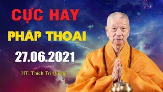 Pháp Thoại (Chủ Nhật 27.6.2021) Trưởng lão Hòa thượng Thích Trí Quảng