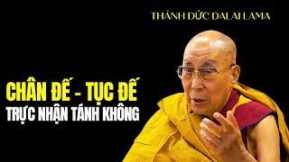 Trực nhận Tánh không bằng Chân Đế Tục Đế | Thánh Đức Dalai Lama khai thị dễ hiểu 