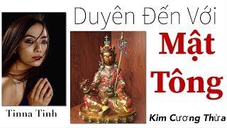 DUYÊN ĐẾN VỚI MẬT TÔNG- Kim Cương Thừa- Tinna Tinh
