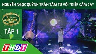 Nguyễn Ngọc Quỳnh Trân tâm tư với "Kiếp cầm ca" | Tài tử miệt vườn | THDT