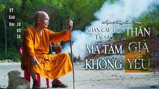 Nhân Câu Hỏi, Tại Sao Thân Gìa Yếu Mà Tâm Không Gìa Yếu | HT Giới Đức | Ngày 20/9/2020